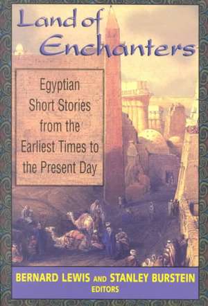 Land of Enchanters: Egyptian Short Stories from the Earliest Times to the Present Day de Bernard Lewis