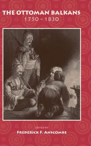 The Ottoman Balkans, 1750-1830 de Frederick F Anscombe