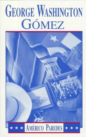 George Washington Gomez: A Mexicotexan Novel de Americo Paredes