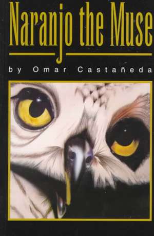 Naranjo the Muse: A Collection of Stories de Omar S. Castaneda