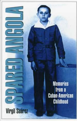 Spared Angola: Memories from a Cuban-American Childhood de Virgil Suarez