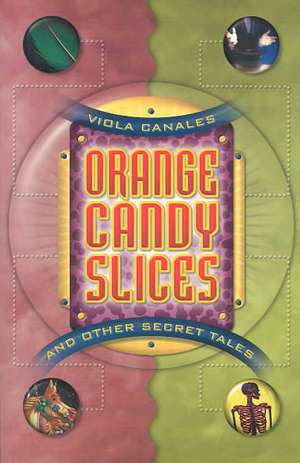 Orange Candy Slices: And Other Secret Tales de Viola Canales