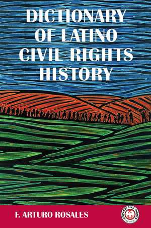 Dictionary of Latino Civil Rights History de F. Arturo Rosales