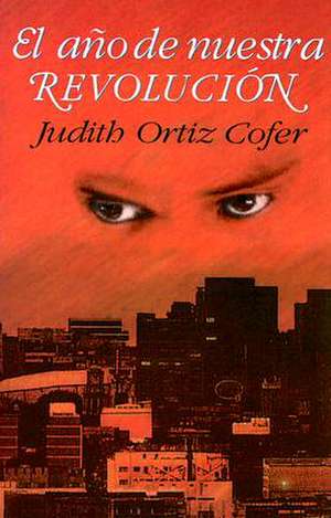 El Ano de Nuestra Revolucion: Cuentos y Poemas de Judith Ortiz Cofer