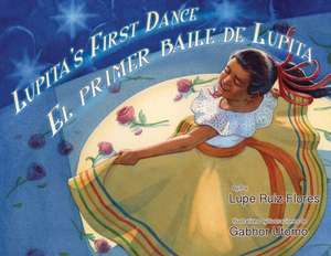 Lupita's First Dance/El Primer Baile de Lupita de Lupe Ruiz-Flores