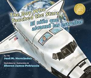 The Boy Who Touched the Stars/El Nino Que Alcanzo Las Estrellas de Jose M Hernandez