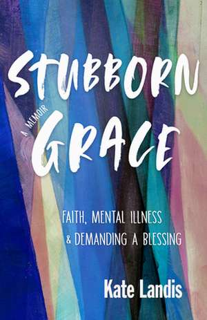 Stubborn Grace de Kate Landis