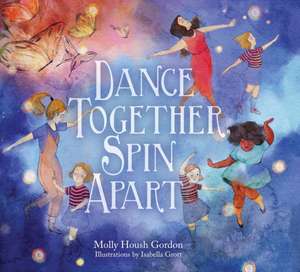Dance Together, Spin Apart de Molly Housh Gordon
