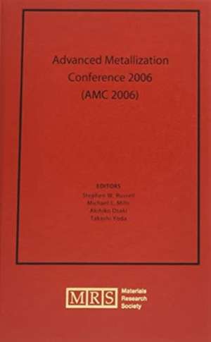 Advanced Metallization Conference 2006 (AMC 2006): Volume 22 de Stephen W. Russell