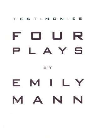 Testimonies: Four Plays de Emily Mann