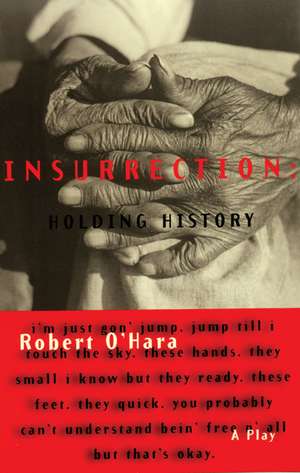 Insurrection: Holding History de Robert O?Hara