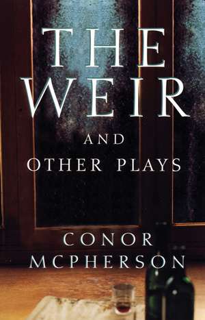 The Weir and Other Plays de Conor McPherson