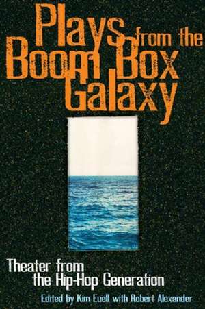 Plays from the Boom Box Galaxy: Theater from the Hip-Hop Generation de Kim Euell