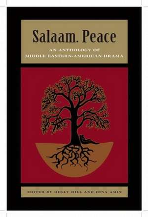 Salaam.Peace: An Anthology of Middle Eastern-American Drama de Holly Hill