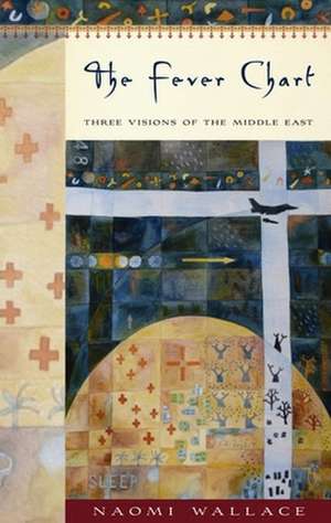 The Fever Chart: Three Visions of the Middle East; With One Short Sleepe de Naomi Wallace