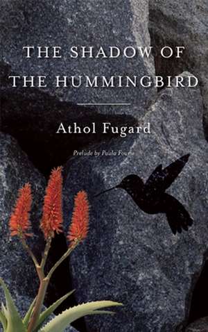 The Shadow of the Hummingbird de Athol Fugard