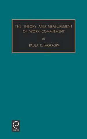 Monographs in Organizational Behaviour and Industrial Relations: The Theory and Measurement of Work Commitment Vol 15 de Paula C. Morrow