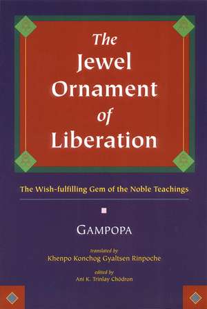 The Jewel Ornament of Liberation: The Wish-Fulfilling Gem of the Noble Teachings de Gampopa