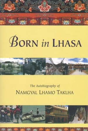 Born in Lhasa de Namgyal Lhamo Taklha