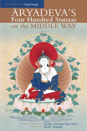 Aryadeva's Four Hundred Stanzas on the Middle Way de Geshe Sonam Rinchen