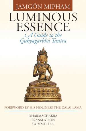 Luminous Essence: A Guide to the Guhyagarbha Tantra de Jamgon Mipham