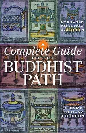 A Complete Guide to the Buddhist Path de Khenchen Konchog Gyaltshen