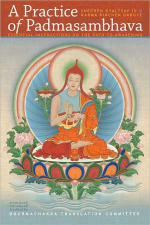 A Practice of Padmasambhava: Essential Intructions on the Path to Awakening de Shechen IV Gyaltsap