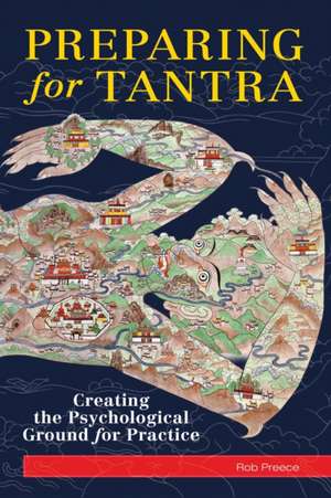 Preparing for Tantra: Creating the Psychological Ground for Practice de Rob Preece