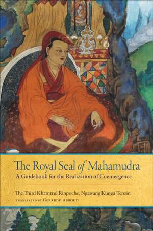 The Royal Seal of Mahamudra: A Guidebook for the Realization of Coemergence de Khamtrul