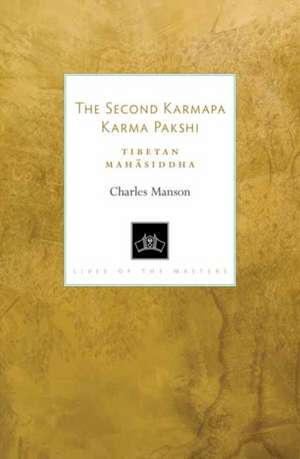 The Second Karmapa Karma Pakshi: Tibetan Mahasiddha de Charles Manson