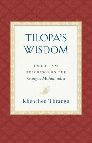 Tilopa's Wisdom de Khenchen Thrangu