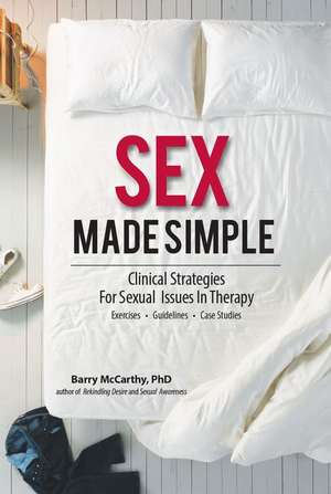 Sex Made Simple: Clinical Strategies for Sexual Issues in Therapy de Barry W. McCarthy