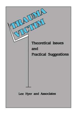 Trauma Victim: Theoretical Issues And Practical Suggestions de Lee Hyer