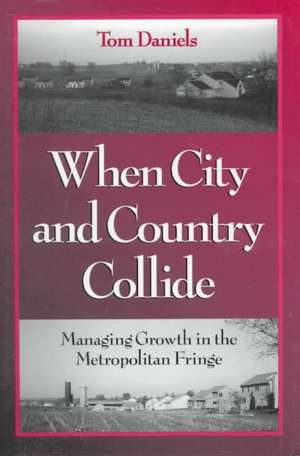 When City and Country Collide: Managing Growth In The Metropolitan Fringe de Tom Daniels