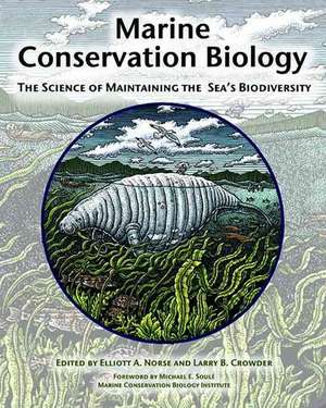 Marine Conservation Biology: The Science of Maintaining the Sea's Biodiversity de Elliott A. Norse