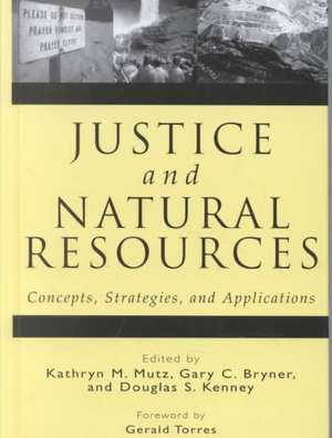 Justice and Natural Resources: Concepts, Strategies, and Applications de Kathryn Mutz