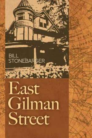 East Gilman Street: A Traveler's Guide to Free-Market Liberal Democracy de Bill Stonebarger