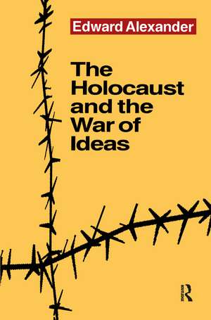 The Holocaust and the War of Ideas de Edward Alexander