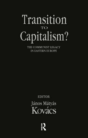 Transition to Capitalism?: Communist Legacy in Eastern Europe de Janos Kovacs