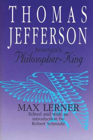 Thomas Jefferson: America's Philosopher-King de Max Lerner