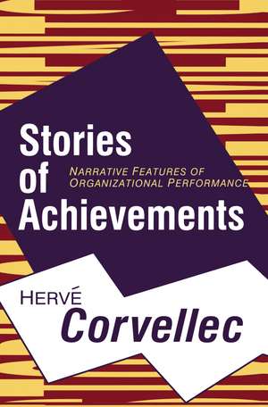 Stories of Achievements: Narrative Features of Organizational Performance de Herve Corvellec