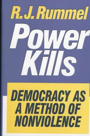 Power Kills: Democracy as a Method of Nonviolence de R. J. Rummel