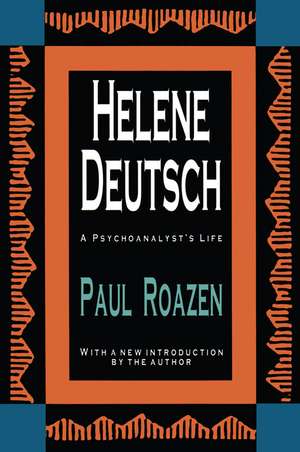 Helene Deutsch: A Psychoanalyst's Life de Paul Roazen