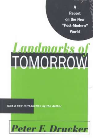 Landmarks of Tomorrow: A Report on the New Post Modern World de Peter Drucker