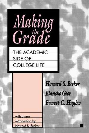 Making the Grade: The Academic Side of College Life de Howard S. Becker