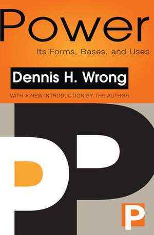 Power: Its Forms, Bases and Uses de Dennis Wrong