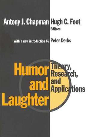 Humor and Laughter: Theory, Research and Applications de Hugh Foot