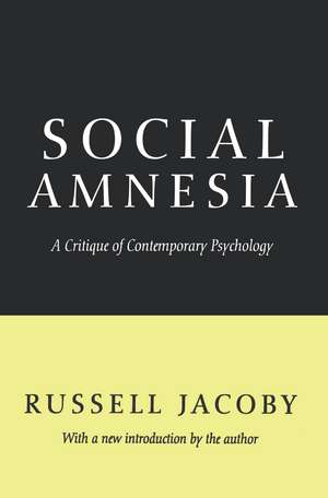 Social Amnesia: A Critique of Contemporary Psychology de Russell Jacoby