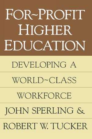 For-profit Higher Education: Developing a World Class Workforce de John Sperling