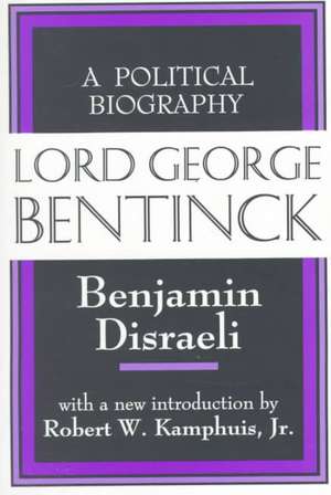 Lord George Bentinck: A Political History de Benjamin Disraeli